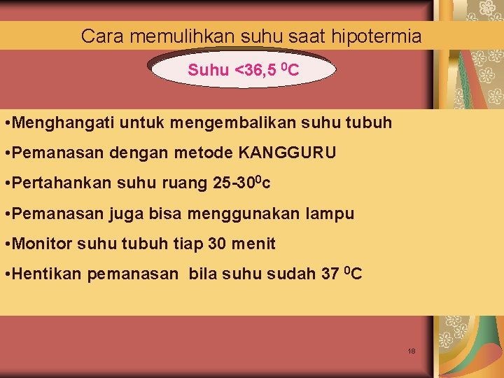 Cara memulihkan suhu saat hipotermia Suhu <36, 5 0 C • Menghangati untuk mengembalikan