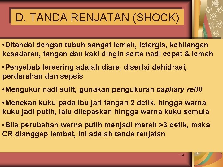 D. TANDA RENJATAN (SHOCK) • Ditandai dengan tubuh sangat lemah, letargis, kehilangan kesadaran, tangan