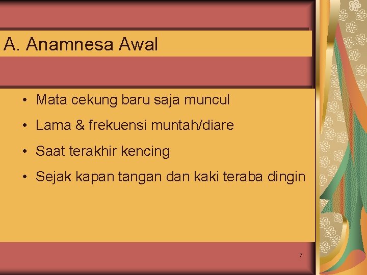 A. Anamnesa Awal • Mata cekung baru saja muncul • Lama & frekuensi muntah/diare