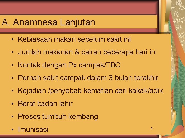 A. Anamnesa Lanjutan • Kebiasaan makan sebelum sakit ini • Jumlah makanan & cairan