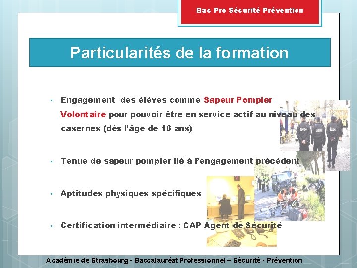 Bac Pro Sécurité Prévention Particularités de la formation • Engagement des élèves comme Sapeur