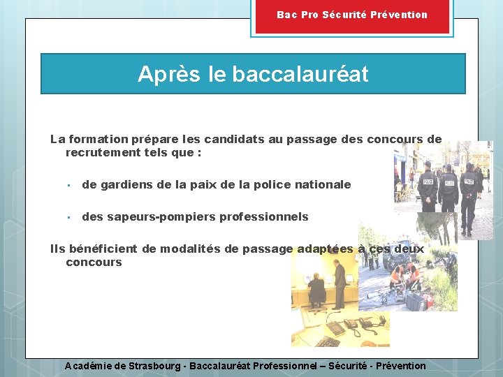 Bac Pro Sécurité Prévention Après le baccalauréat La formation prépare les candidats au passage