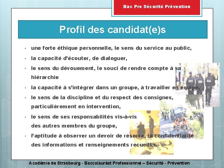 Bac Pro Sécurité Prévention Profil des candidat(e)s • une forte éthique personnelle, le sens