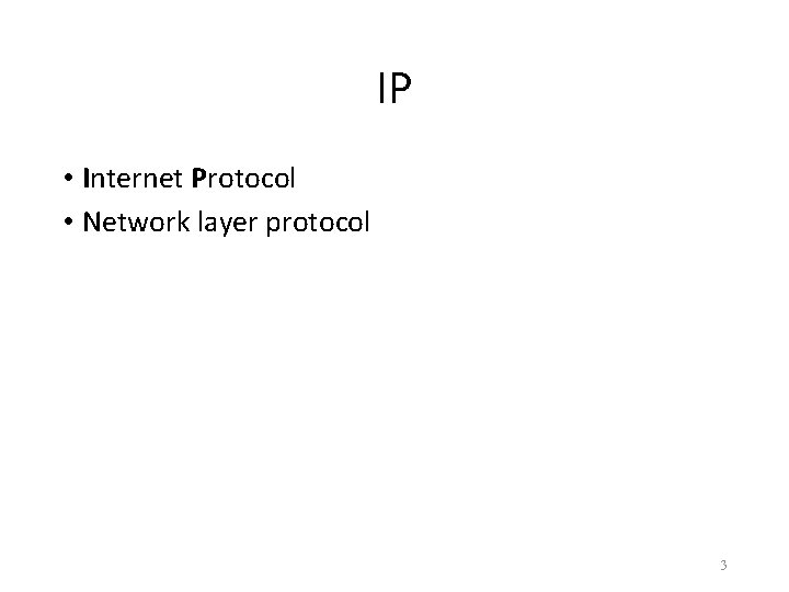 IP • Internet Protocol • Network layer protocol 3 