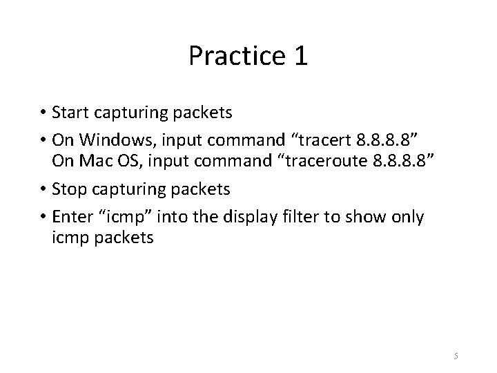 Practice 1 • Start capturing packets • On Windows, input command “tracert 8. 8”