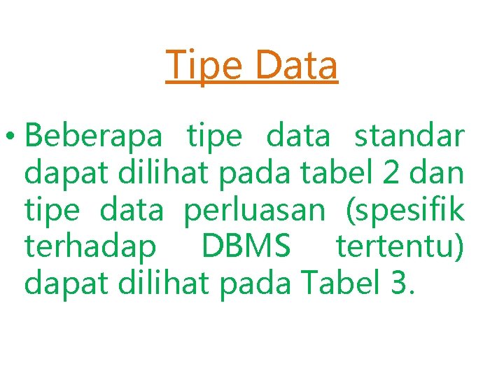 Tipe Data • Beberapa tipe data standar dapat dilihat pada tabel 2 dan tipe Tipe Data • Beberapa tipe data standar dapat dilihat pada tabel 2 dan tipe