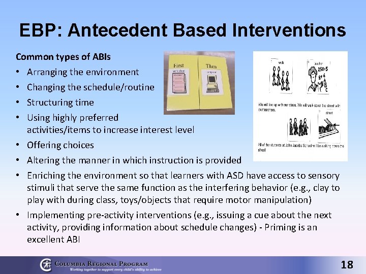 EBP: Antecedent Based Interventions Common types of ABIs • • Arranging the environment Changing