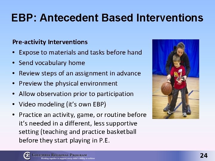 EBP: Antecedent Based Interventions Pre-activity Interventions • Expose to materials and tasks before hand