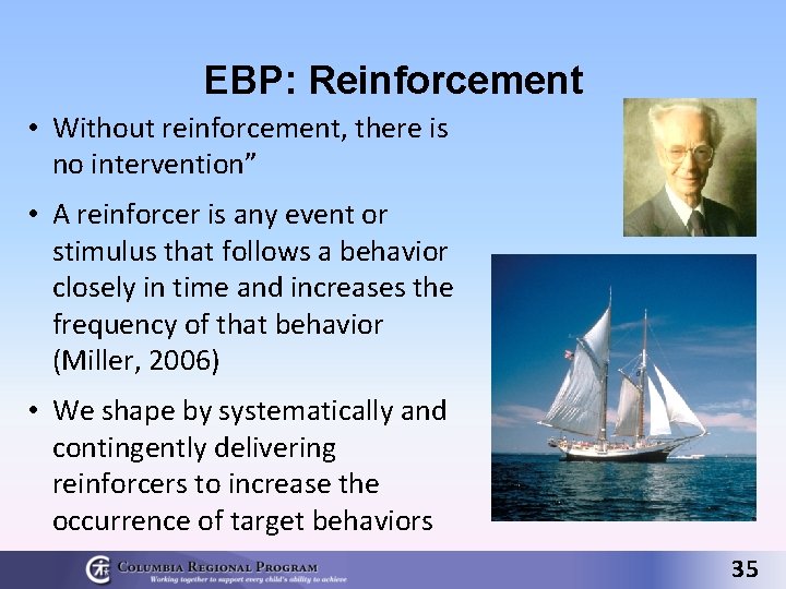 EBP: Reinforcement • Without reinforcement, there is no intervention” • A reinforcer is any