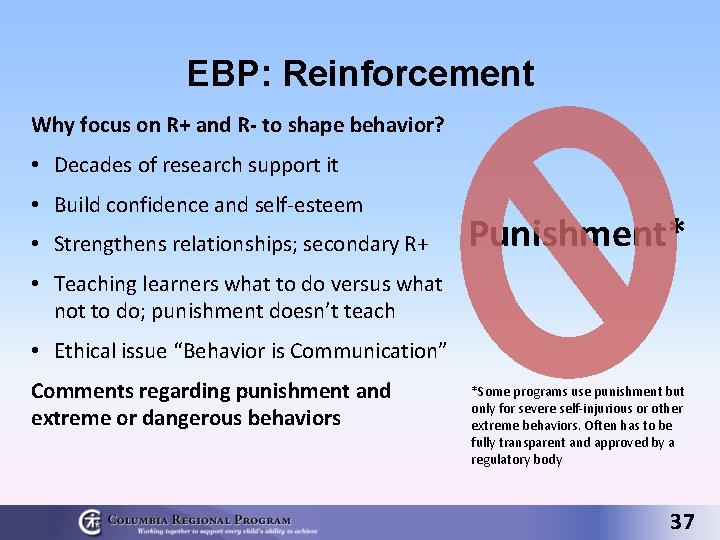 EBP: Reinforcement Why focus on R+ and R- to shape behavior? • Decades of