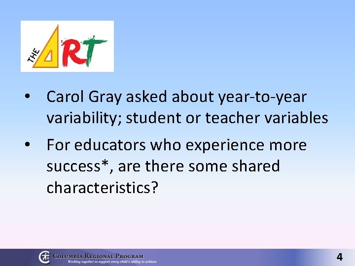  • Carol Gray asked about year-to-year variability; student or teacher variables • For