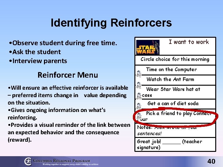 Identifying Reinforcers • Observe student during free time. • Ask the student • Interview