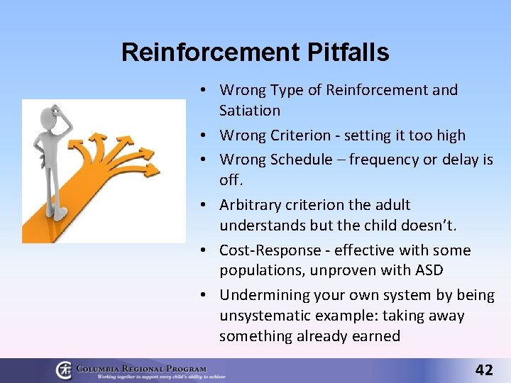 Reinforcement Pitfalls • Wrong Type of Reinforcement and Satiation • Wrong Criterion - setting