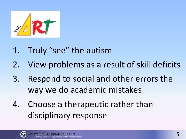 1. Truly “see” the autism 2. View problems as a result of skill deficits
