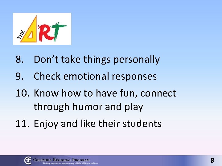 8. Don’t take things personally 9. Check emotional responses 10. Know how to have