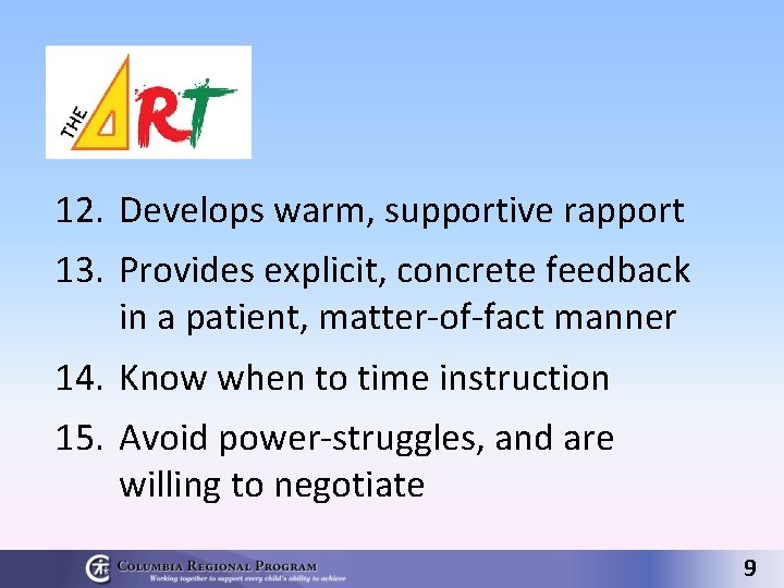 12. Develops warm, supportive rapport 13. Provides explicit, concrete feedback in a patient, matter-of-fact