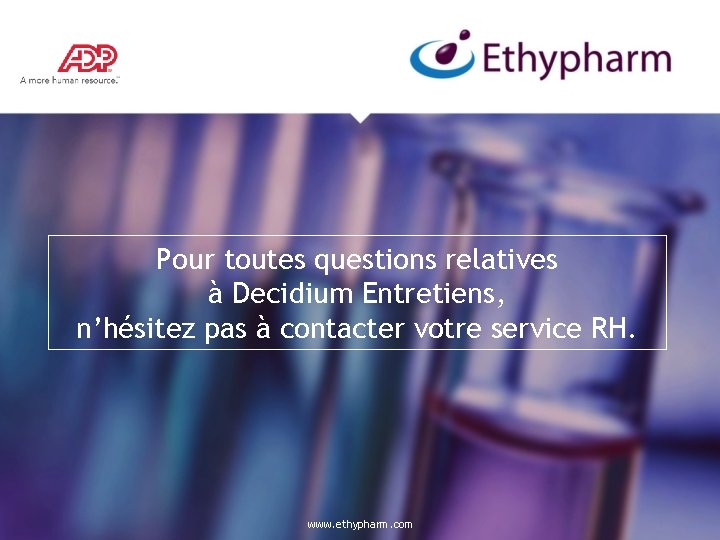 Pour toutes questions relatives à Decidium Entretiens, n’hésitez pas à contacter votre service RH.