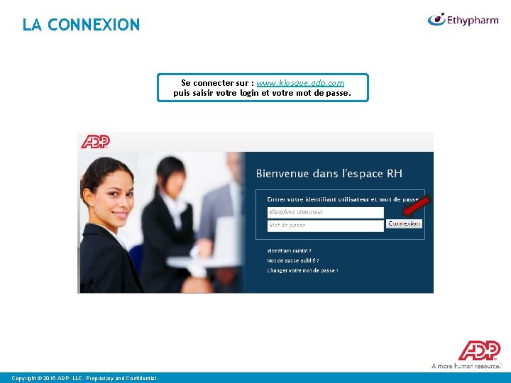LA CONNEXION Se connecter sur : www. kiosque. adp. com puis saisir votre login