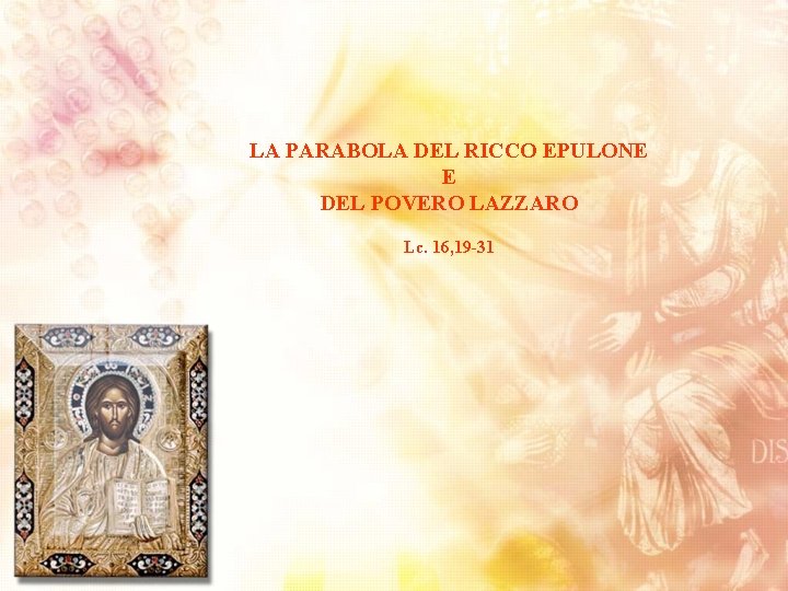 LA PARABOLA DEL RICCO EPULONE E DEL POVERO LAZZARO Lc. 16, 19 -31 
