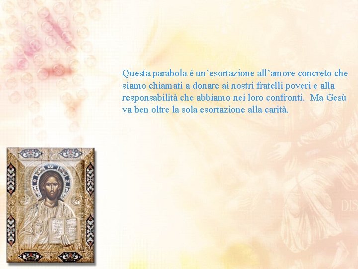 Questa parabola è un’esortazione all’amore concreto che siamo chiamati a donare ai nostri fratelli