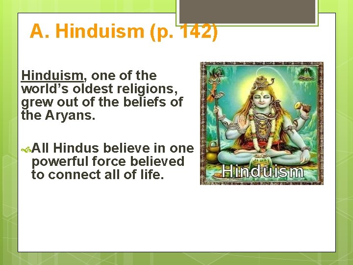 A. Hinduism (p. 142) Hinduism, one of the world’s oldest religions, grew out of