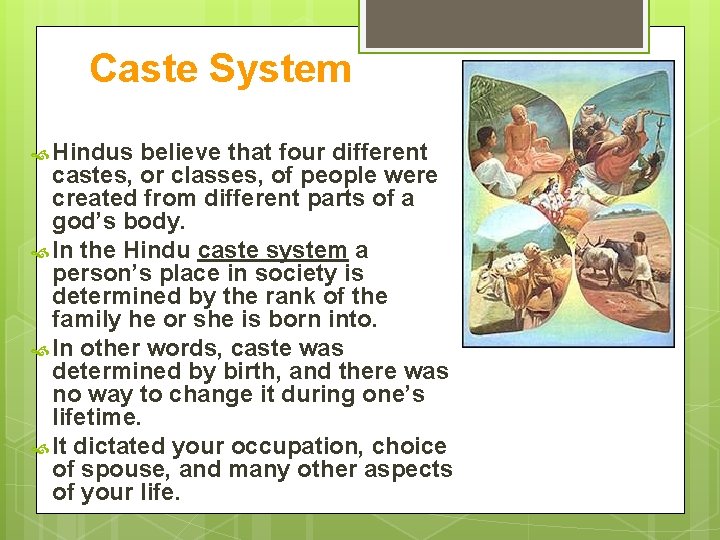 Caste System Hindus believe that four different castes, or classes, of people were created