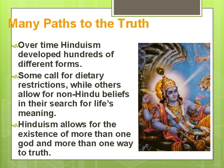 Many Paths to the Truth Over time Hinduism developed hundreds of different forms. Some