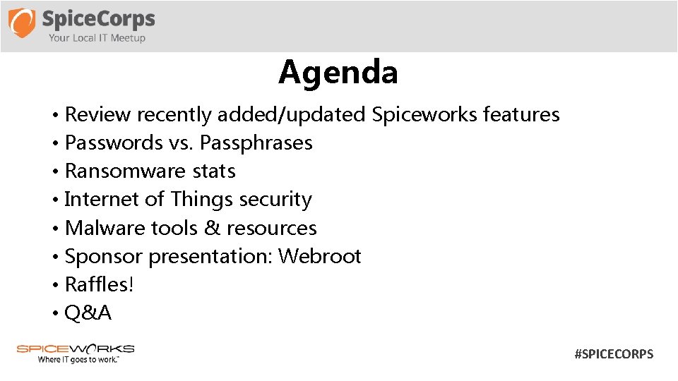 Agenda • Review recently added/updated Spiceworks features • Passwords vs. Passphrases • Ransomware stats