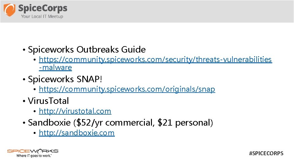  • Spiceworks Outbreaks Guide • https: //community. spiceworks. com/security/threats-vulnerabilities -malware • Spiceworks SNAP!