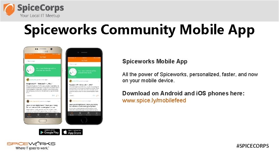 Spiceworks Community Mobile App Spiceworks Mobile App All the power of Spiceworks, personalized, faster,