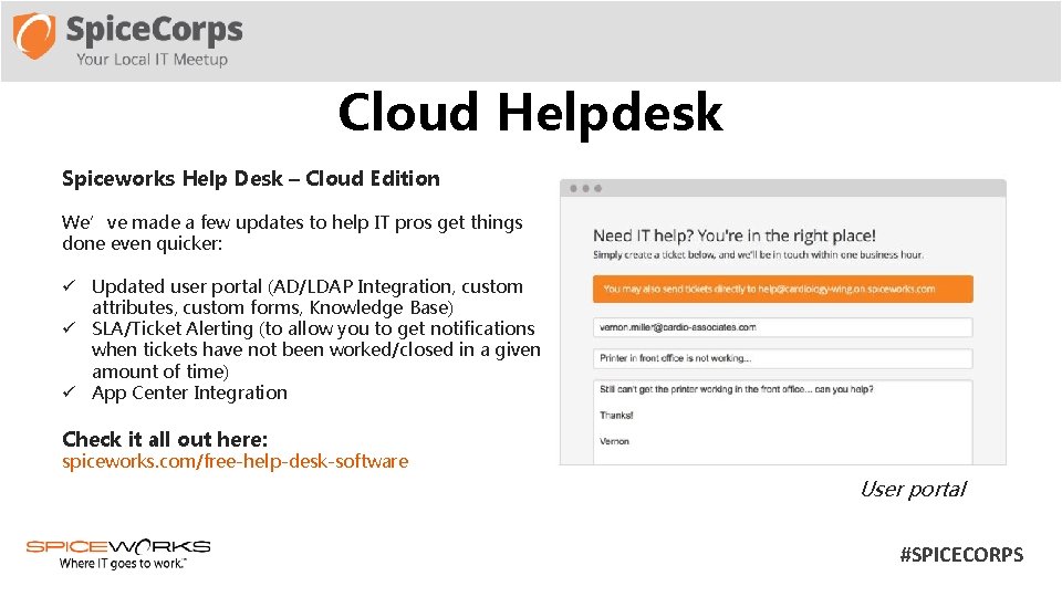 Cloud Helpdesk Spiceworks Help Desk – Cloud Edition We’ve made a few updates to