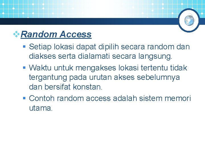 v. Random Access § Setiap lokasi dapat dipilih secara random dan diakses serta dialamati