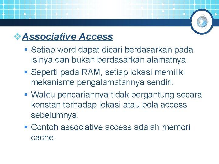v. Associative Access § Setiap word dapat dicari berdasarkan pada isinya dan bukan berdasarkan