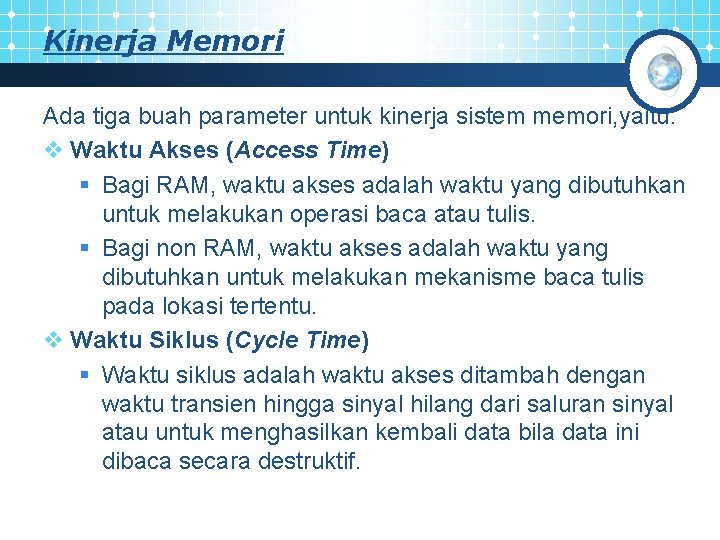 Kinerja Memori Ada tiga buah parameter untuk kinerja sistem memori, yaitu: v Waktu Akses