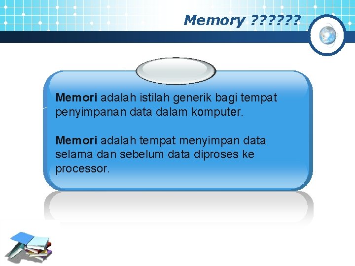 Memory ? ? ? Memori adalah istilah generik bagi tempat penyimpanan data dalam komputer.