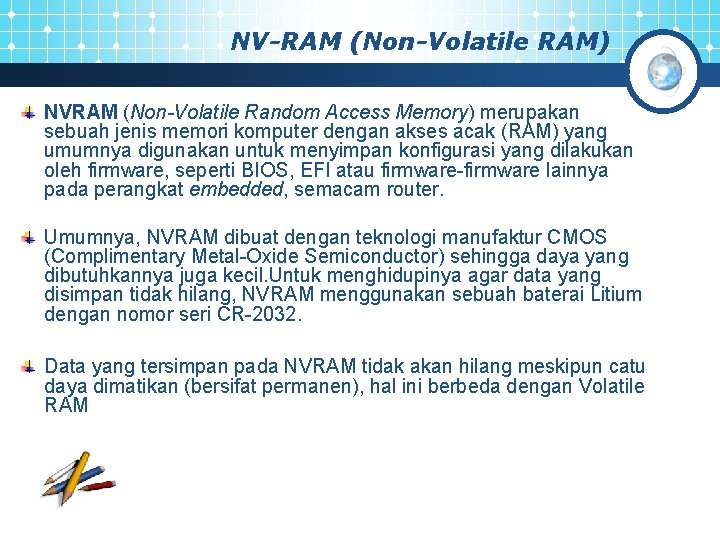 NV-RAM (Non-Volatile RAM) NVRAM (Non-Volatile Random Access Memory) merupakan sebuah jenis memori komputer dengan