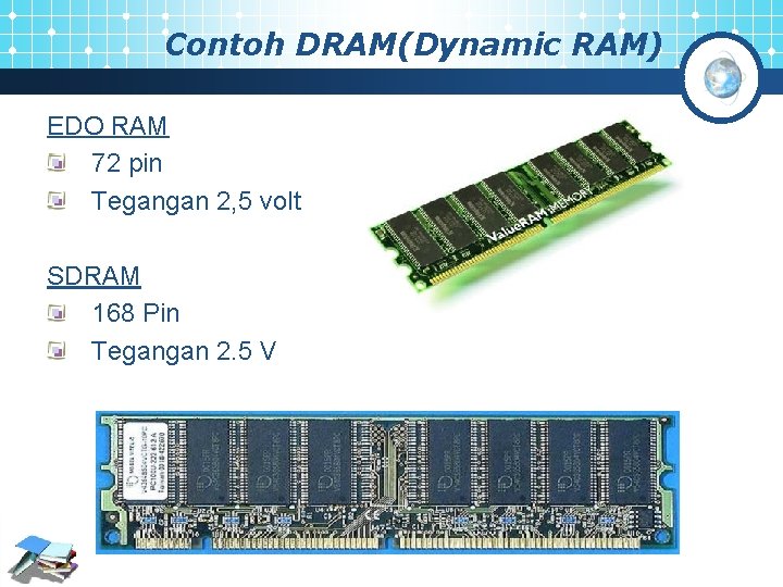 Contoh DRAM(Dynamic RAM) EDO RAM 72 pin Tegangan 2, 5 volt SDRAM 168 Pin