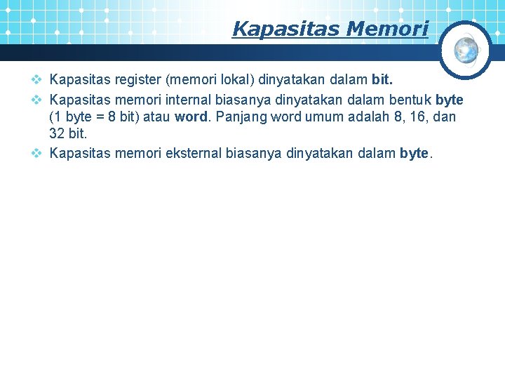 Kapasitas Memori v Kapasitas register (memori lokal) dinyatakan dalam bit. v Kapasitas memori internal