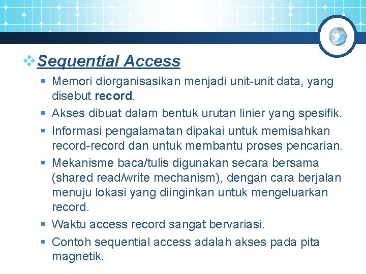 v. Sequential Access § Memori diorganisasikan menjadi unit-unit data, yang disebut record. § Akses