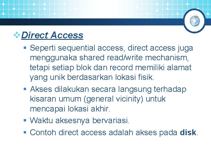 v. Direct Access § Seperti sequential access, direct access juga menggunaka shared read/write mechanism,