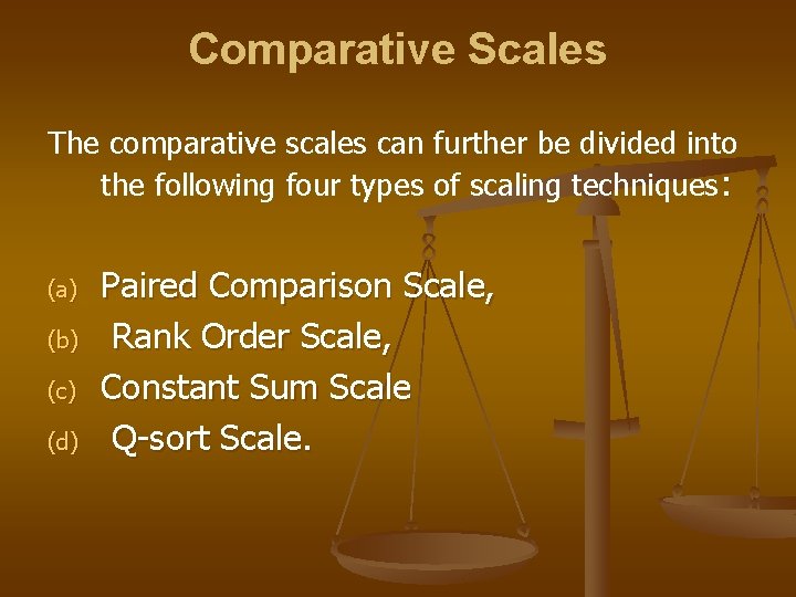 Comparative Scales The comparative scales can further be divided into the following four types