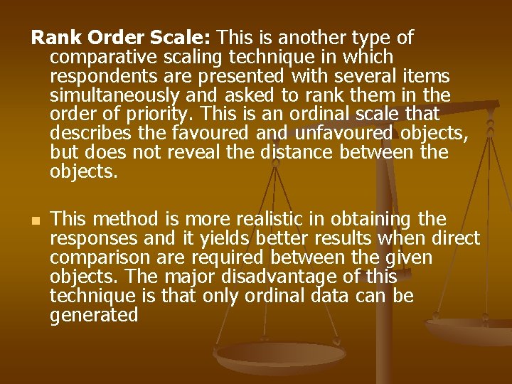 Rank Order Scale: This is another type of comparative scaling technique in which respondents