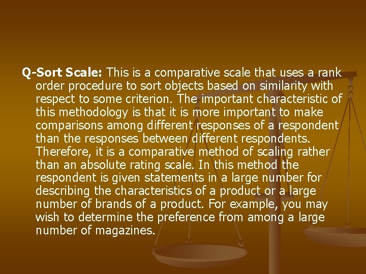 Q-Sort Scale: This is a comparative scale that uses a rank order procedure to