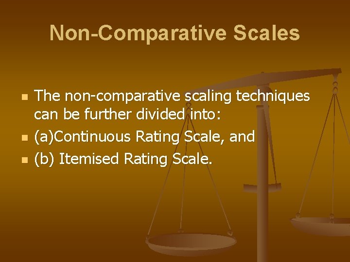 Non-Comparative Scales n n n The non-comparative scaling techniques can be further divided into: