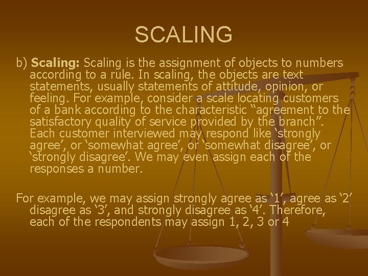 SCALING b) Scaling: Scaling is the assignment of objects to numbers according to a