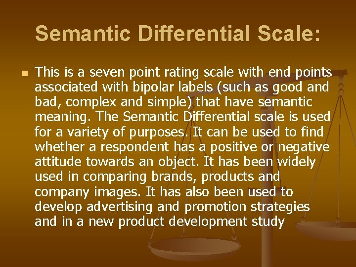 Semantic Differential Scale: n This is a seven point rating scale with end points