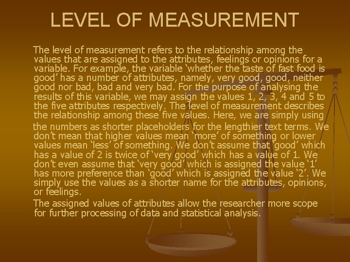 LEVEL OF MEASUREMENT The level of measurement refers to the relationship among the values