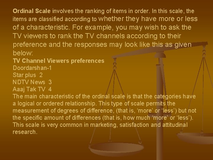 Ordinal Scale involves the ranking of items in order. In this scale, the items