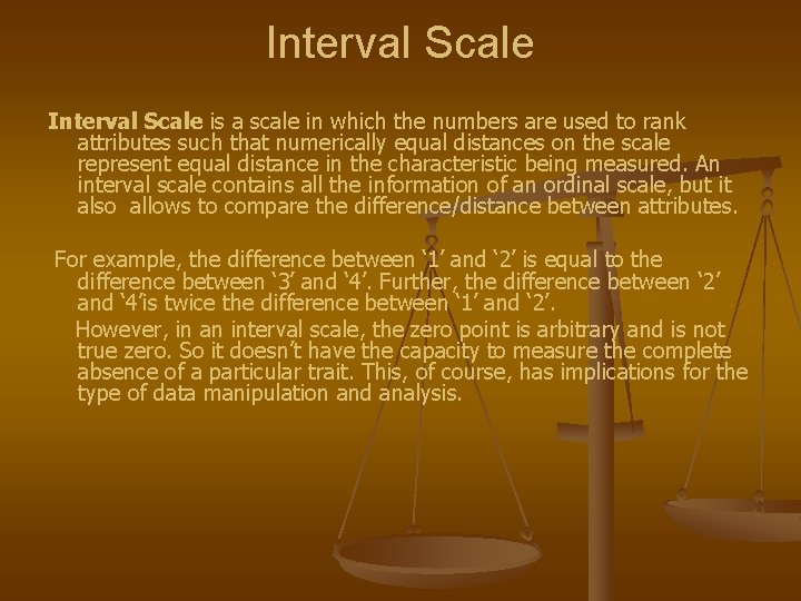 Interval Scale is a scale in which the numbers are used to rank attributes