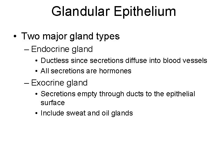 Glandular Epithelium • Two major gland types – Endocrine gland • Ductless since secretions